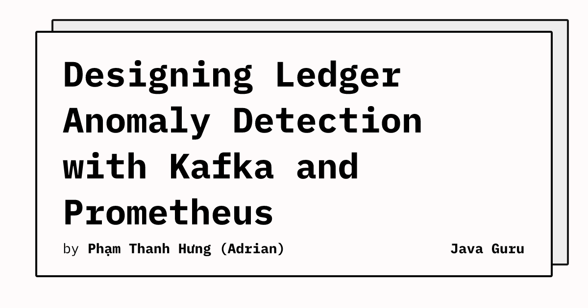 Designing Ledger Anomaly Detection with Kafka and Prometheus