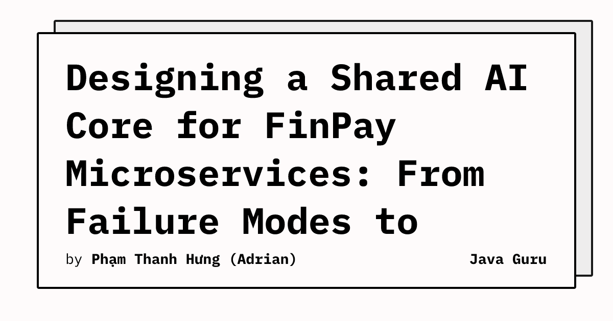 Designing a Shared AI Core for FinPay Microservices: From Failure Modes to Guardrails