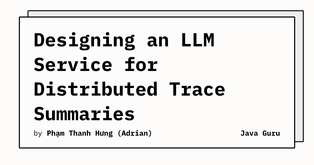 Designing an LLM Service for Distributed Trace Summaries