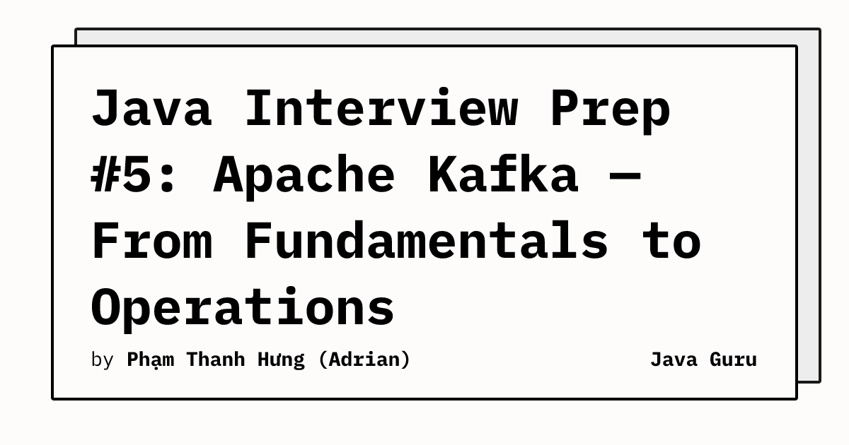 Java Interview Prep #5: Apache Kafka — From Fundamentals to Operations