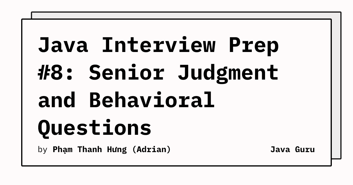 Java Interview Prep #8: Senior Judgment and Behavioral Questions