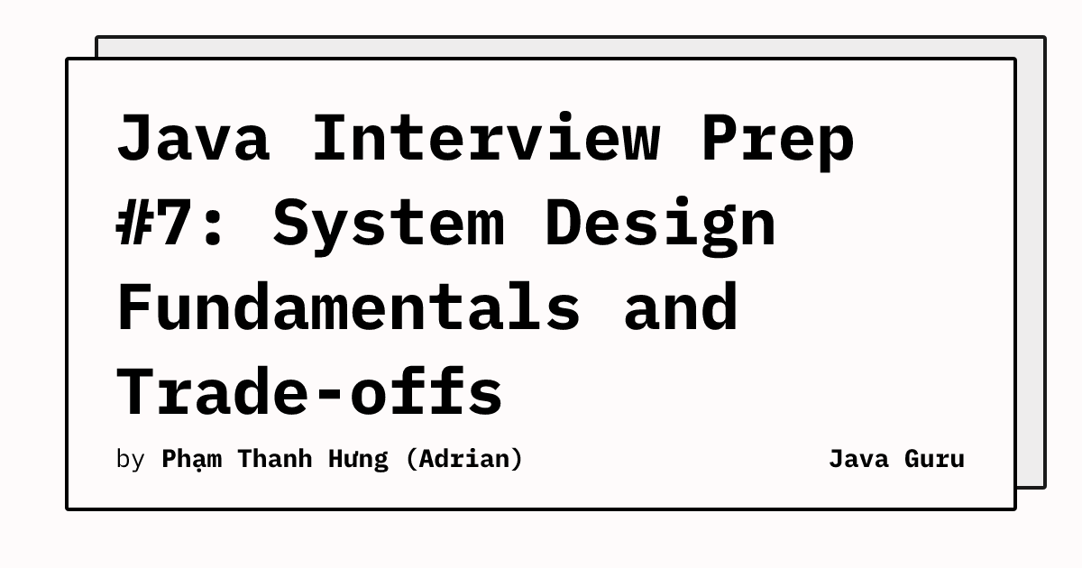 Java Interview Prep #7: System Design Fundamentals and Trade-offs