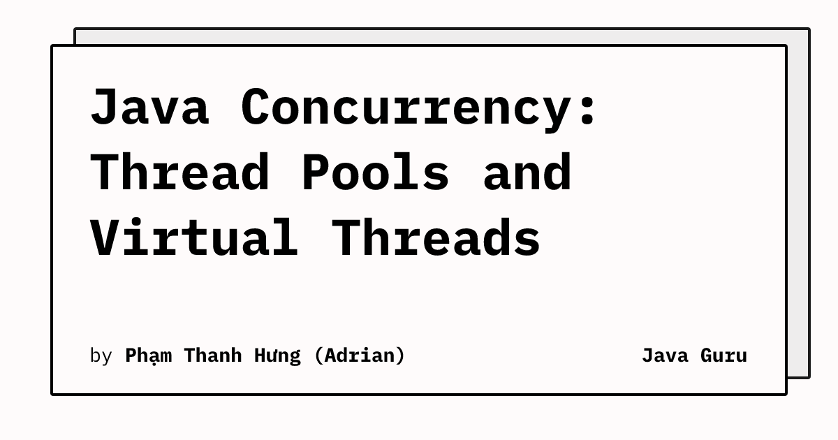 Java Concurrency: Thread Pools and Virtual Threads