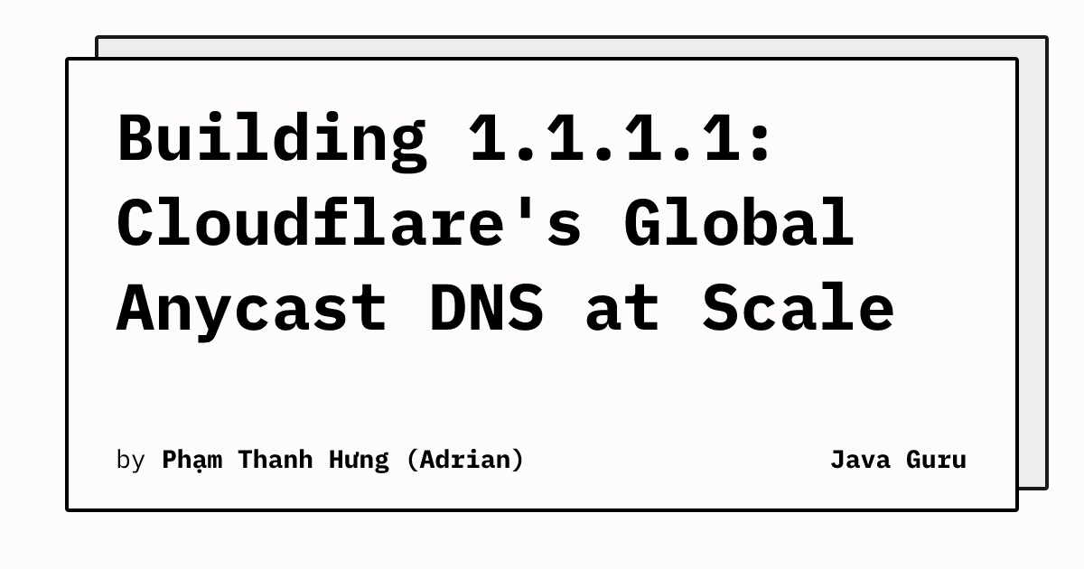 Building 1.1.1.1: Cloudflare's Global Anycast DNS at Scale