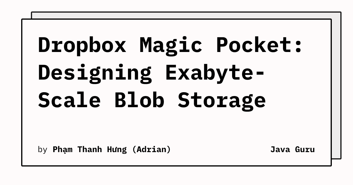 Dropbox Magic Pocket: Designing Exabyte-Scale Blob Storage