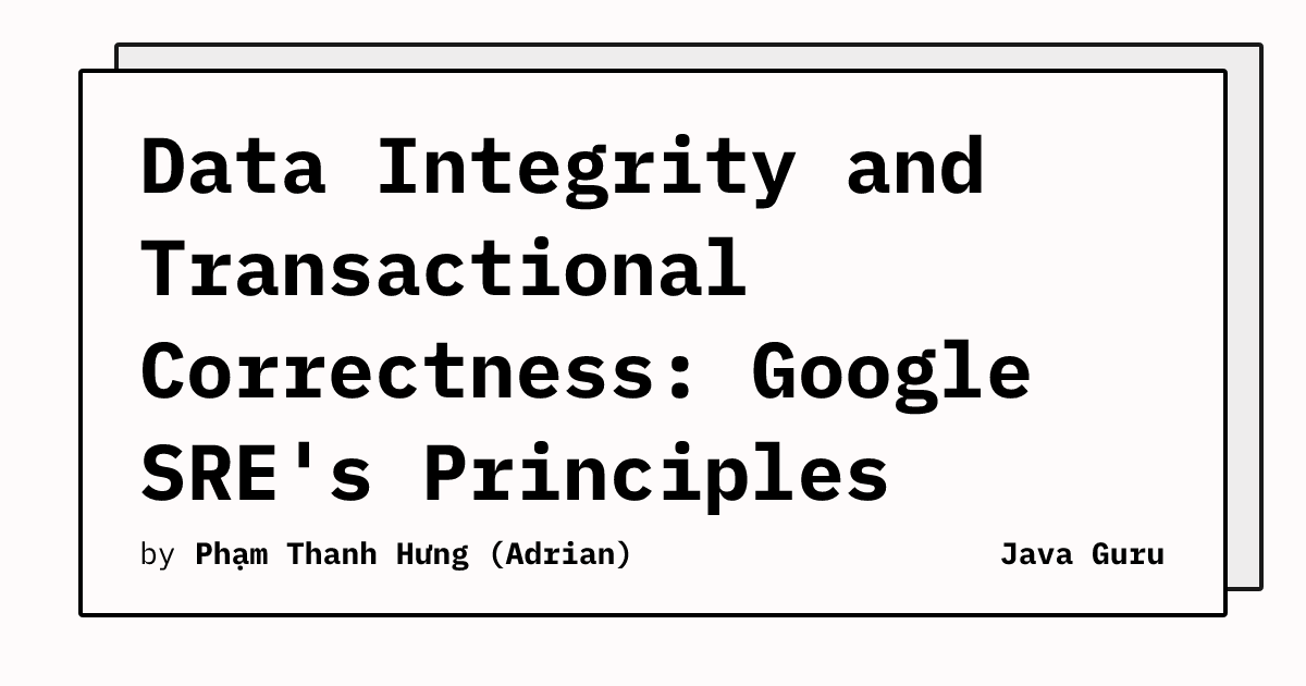 Data Integrity and Transactional Correctness: Google SRE's Principles