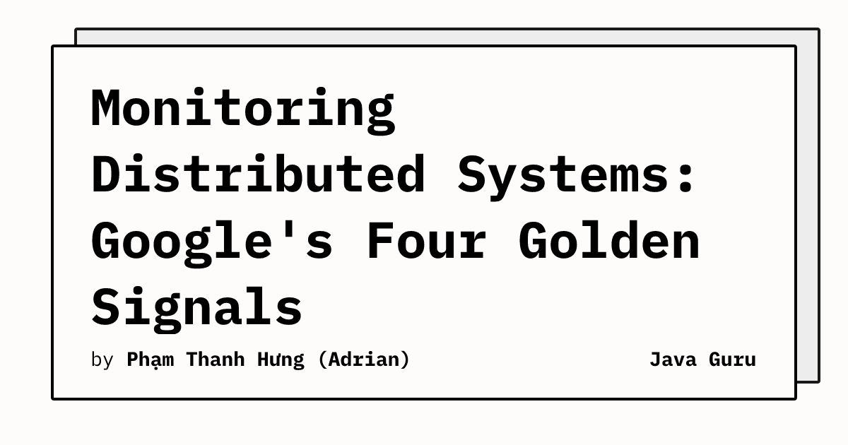 Monitoring Distributed Systems: Google's Four Golden Signals
