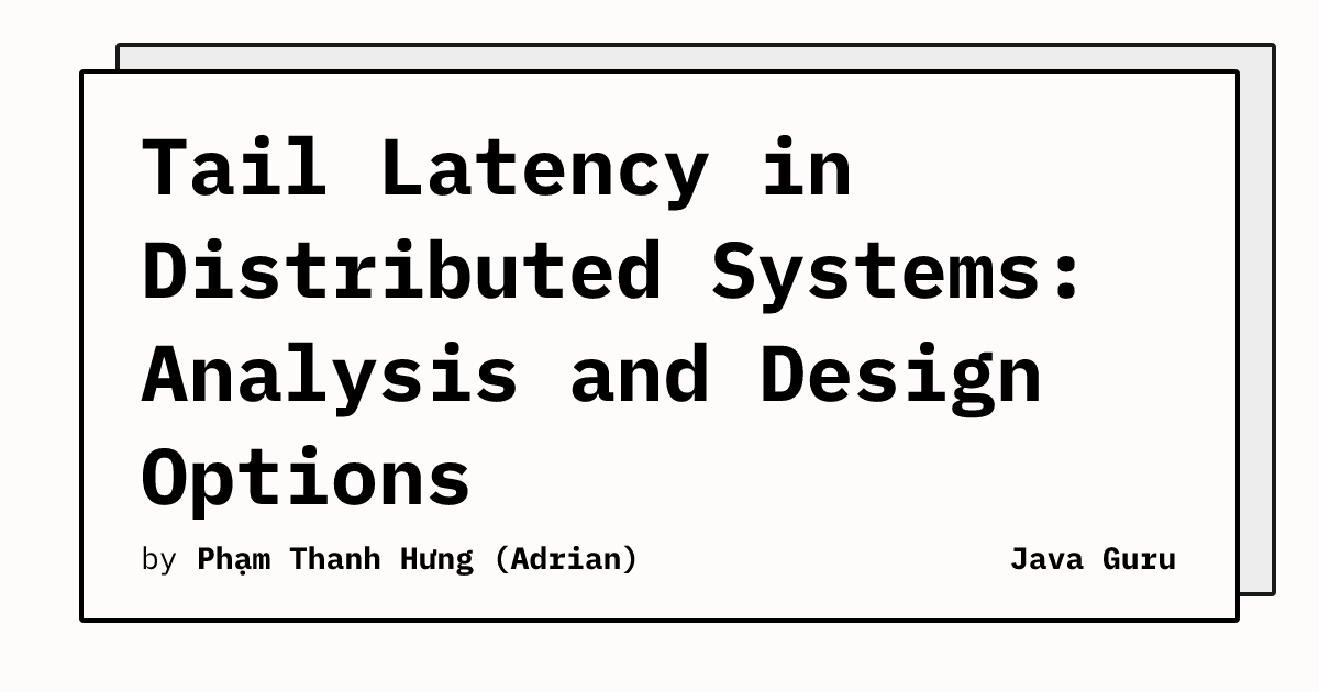 Tail Latency in Distributed Systems: Analysis and Design Options