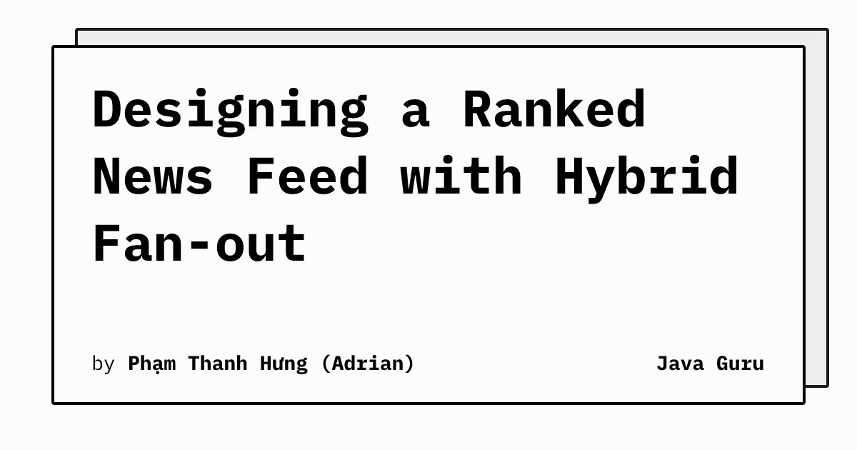 Designing a Ranked News Feed with Hybrid Fan-out