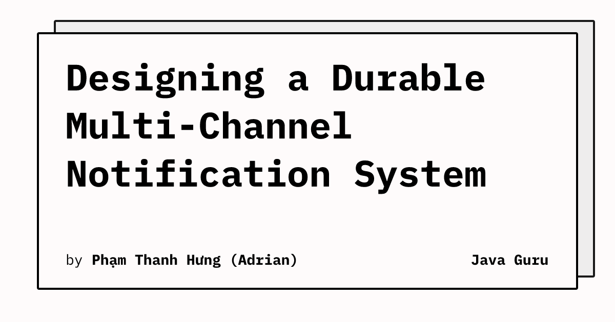 Designing a Durable Multi-Channel Notification System