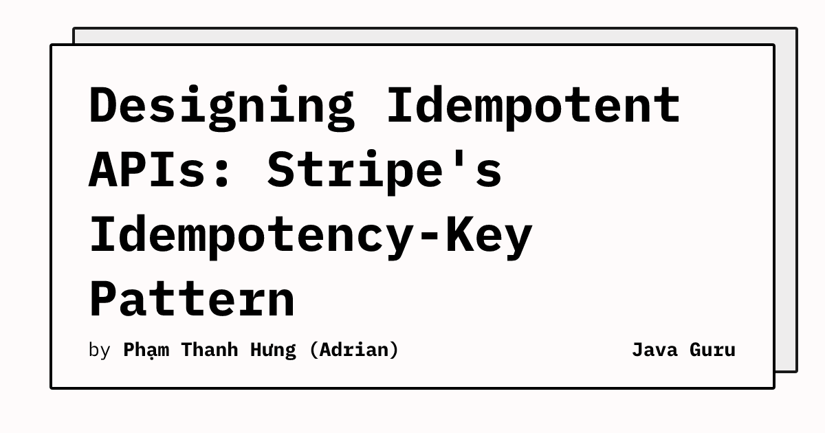 Designing Idempotent APIs: Stripe's Idempotency-Key Pattern