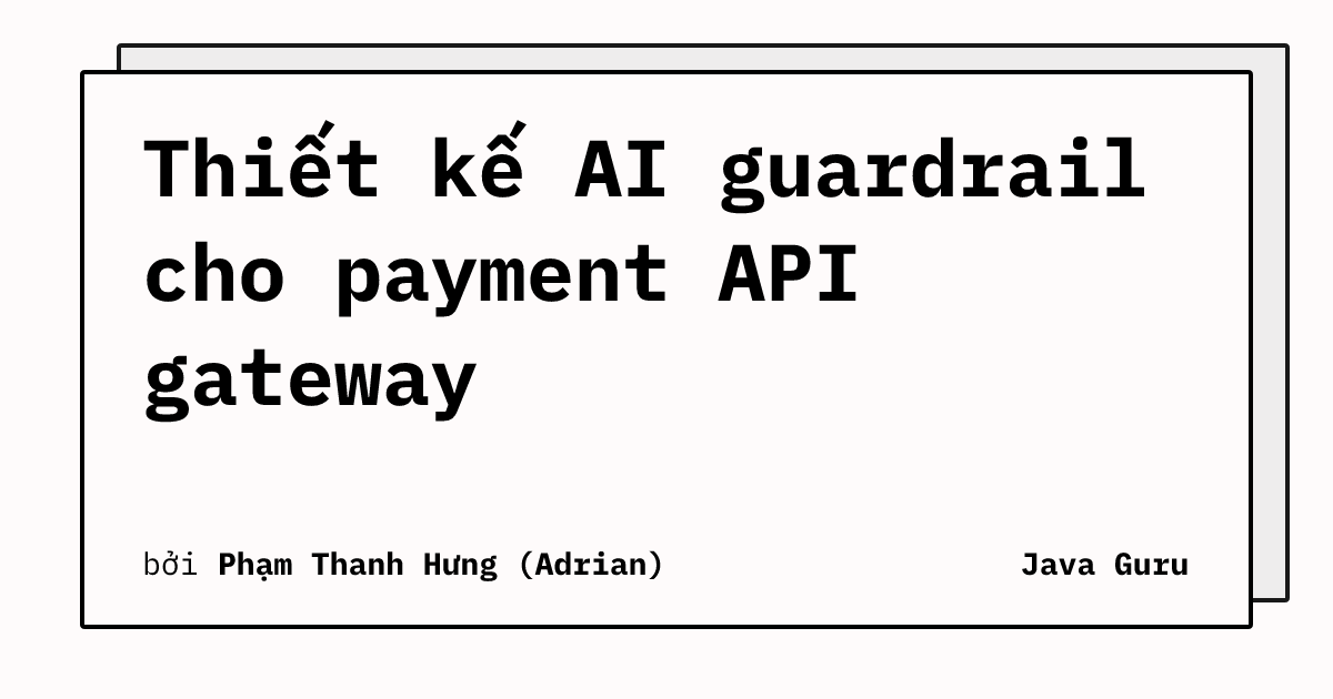 Thiết kế AI guardrail cho payment API gateway