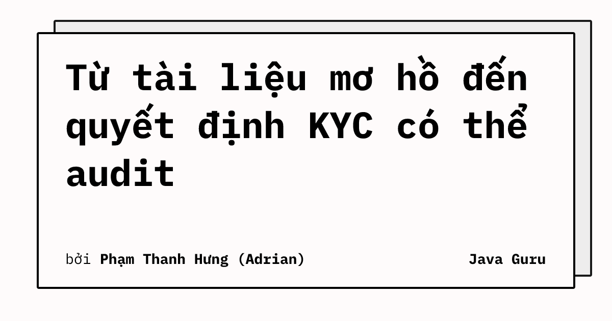 Từ tài liệu mơ hồ đến quyết định KYC có thể audit