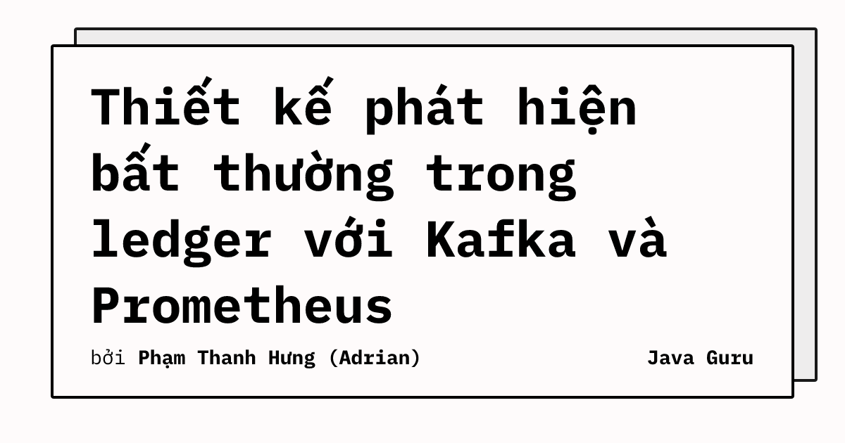 Thiết kế phát hiện bất thường trong ledger với Kafka và Prometheus