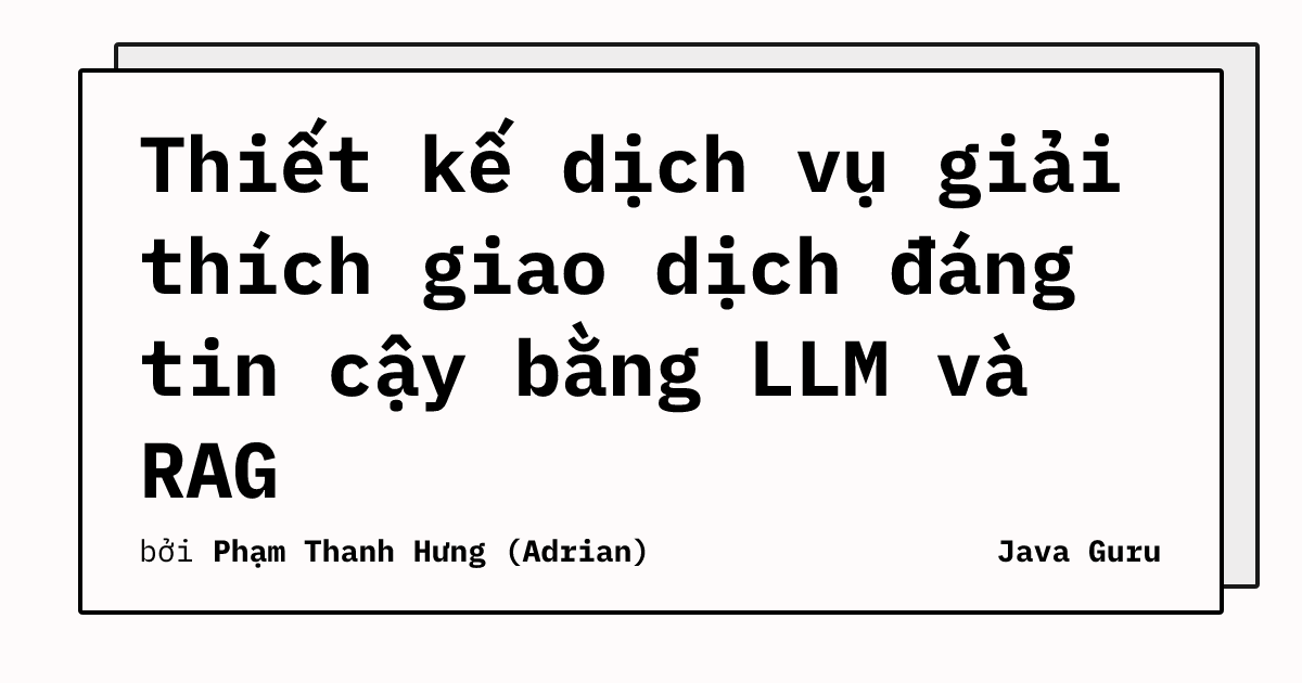 Thiết kế dịch vụ giải thích giao dịch đáng tin cậy bằng LLM và RAG