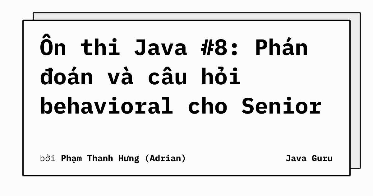 Ôn thi Java #8: Phán đoán và câu hỏi behavioral cho Senior