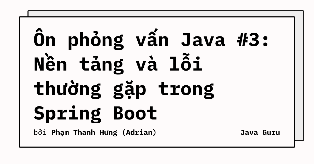 Ôn phỏng vấn Java #3: Nền tảng và lỗi thường gặp trong Spring Boot
