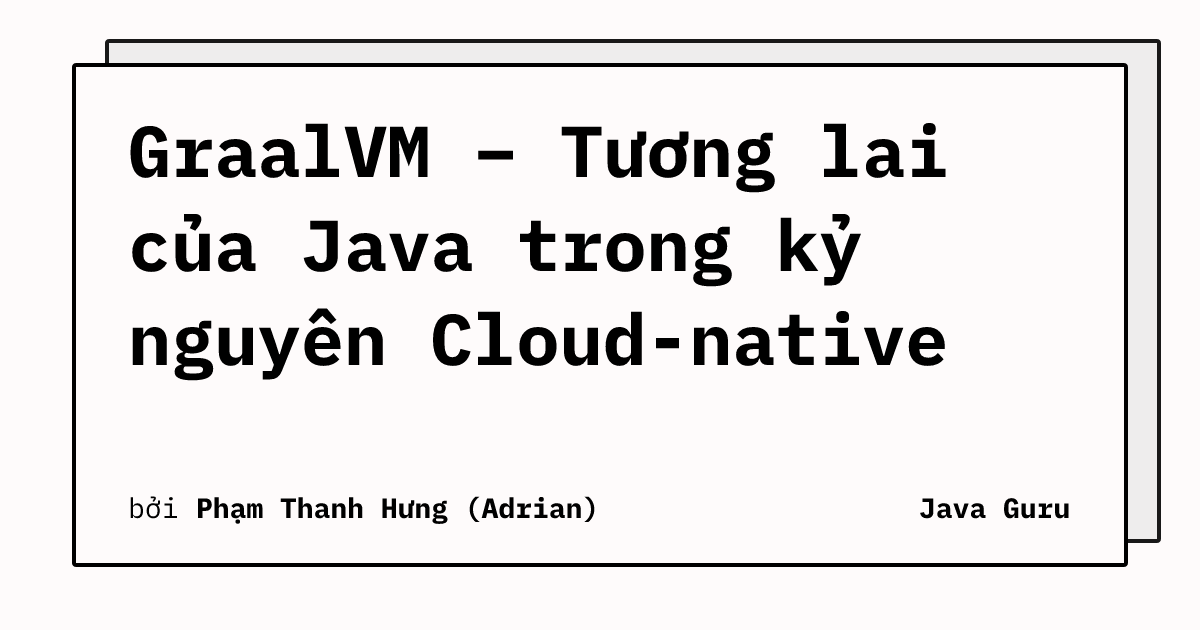 GraalVM – Tương lai của Java trong kỷ nguyên Cloud-native