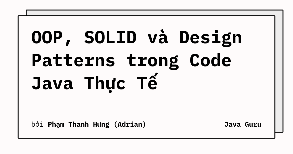 OOP, SOLID và Design Patterns trong Code Java Thực Tế