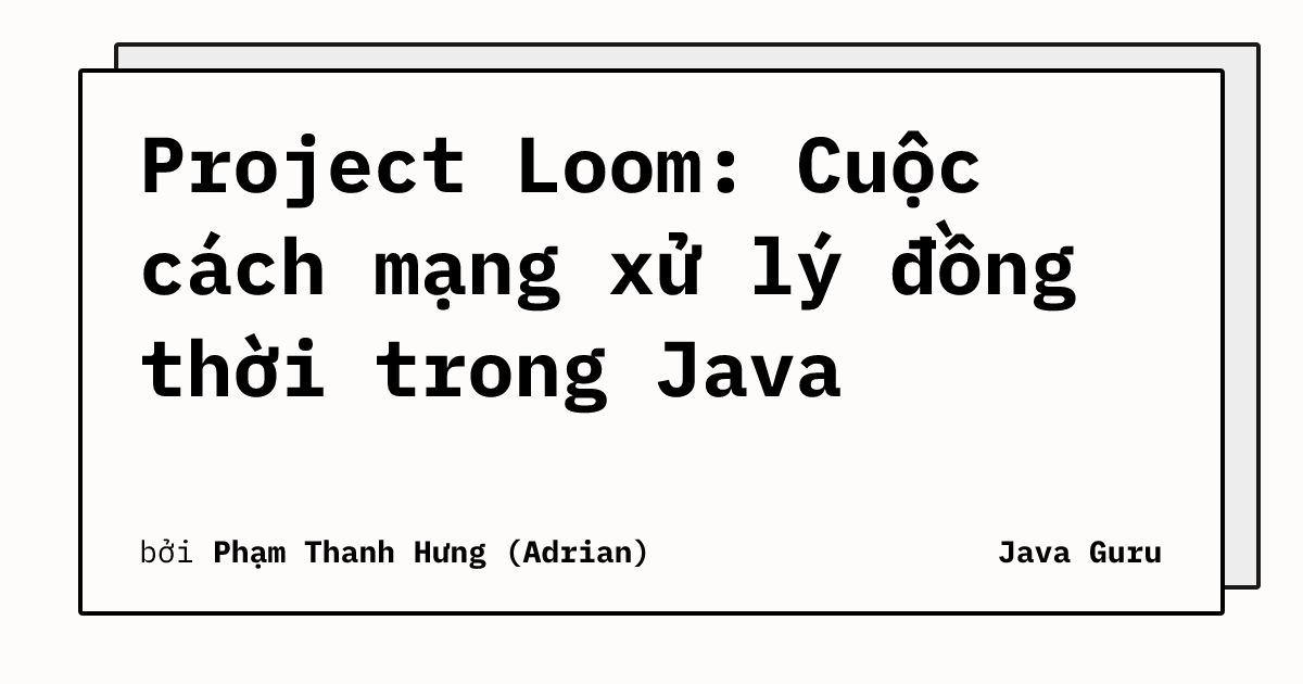 Project Loom: Cuộc cách mạng xử lý đồng thời trong Java