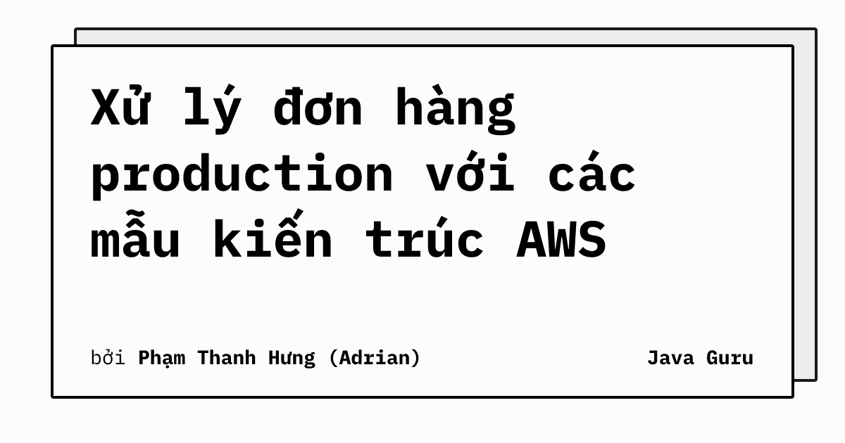 Xử lý đơn hàng production với các mẫu kiến trúc AWS
