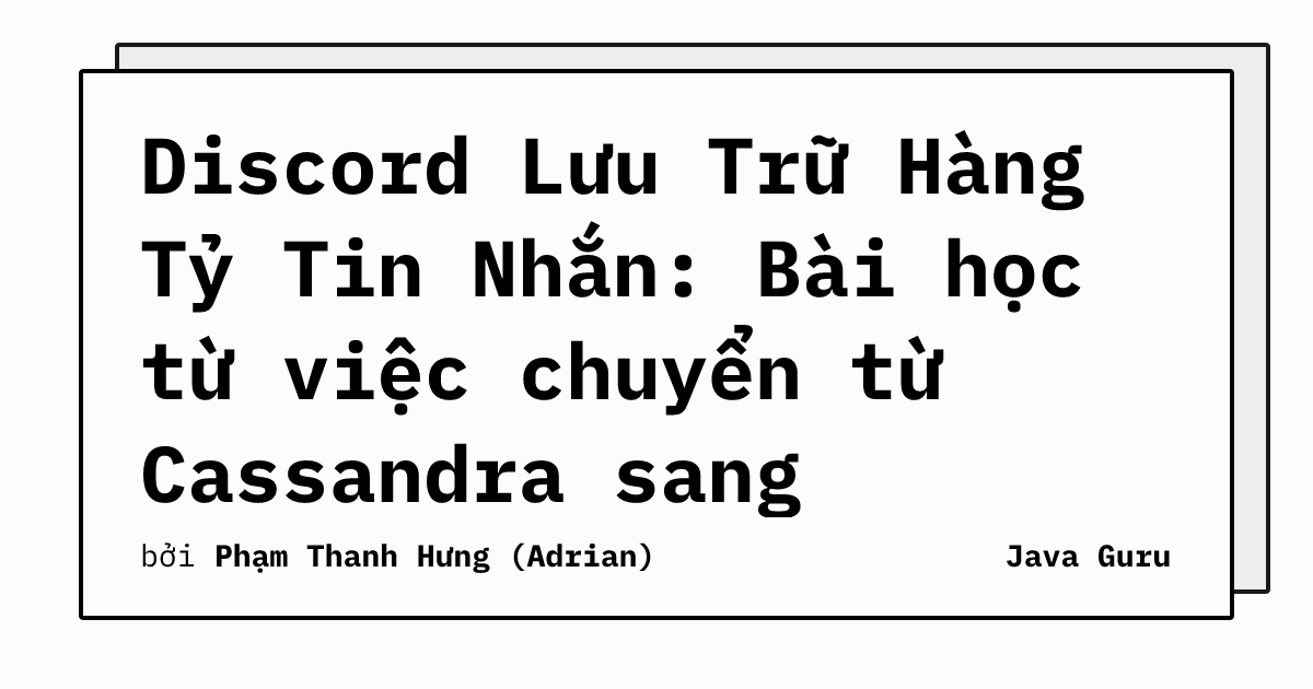 Discord Lưu Trữ Hàng Tỷ Tin Nhắn: Bài học từ việc chuyển từ Cassandra sang ScyllaDB