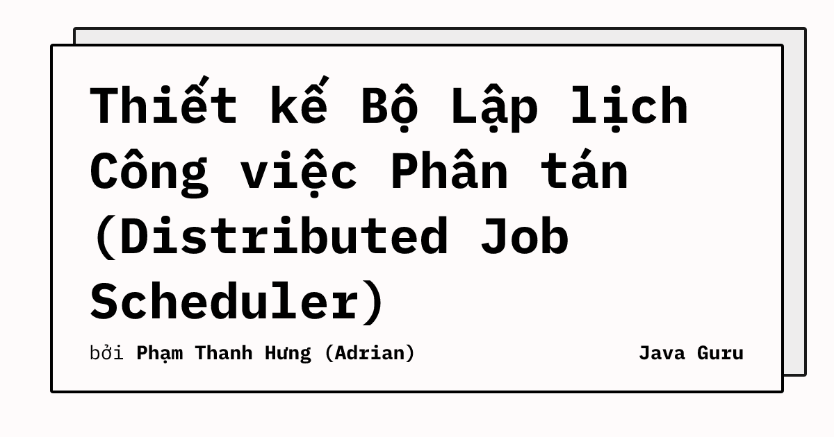 Thiết kế Bộ Lập lịch Công việc Phân tán (Distributed Job Scheduler)