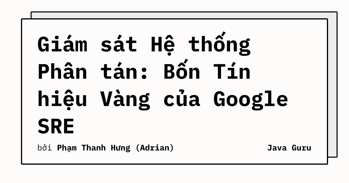 Giám sát Hệ thống Phân tán: Bốn Tín hiệu Vàng của Google SRE
