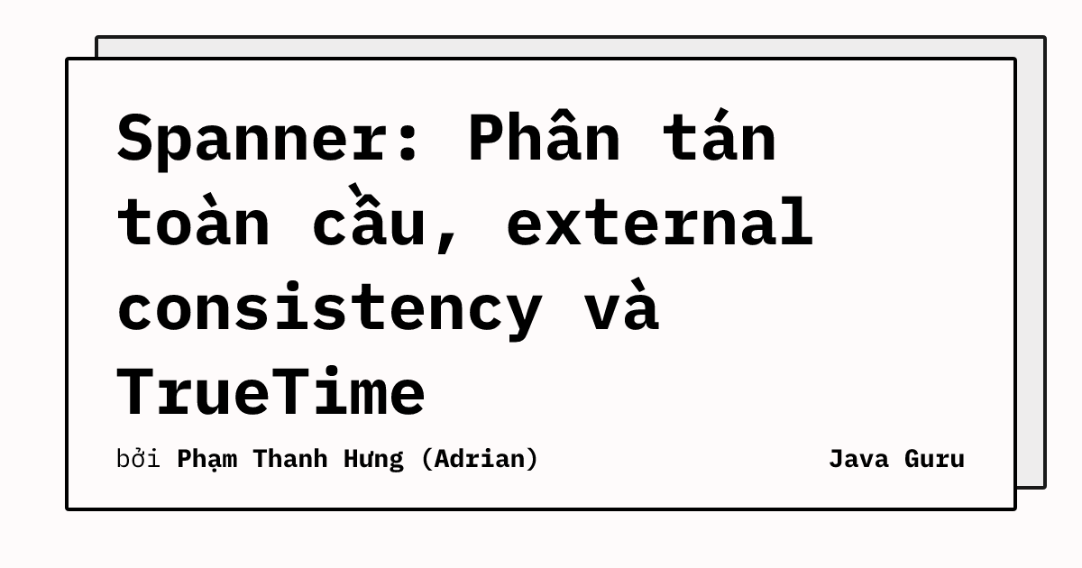 Spanner: Phân tán toàn cầu, external consistency và TrueTime