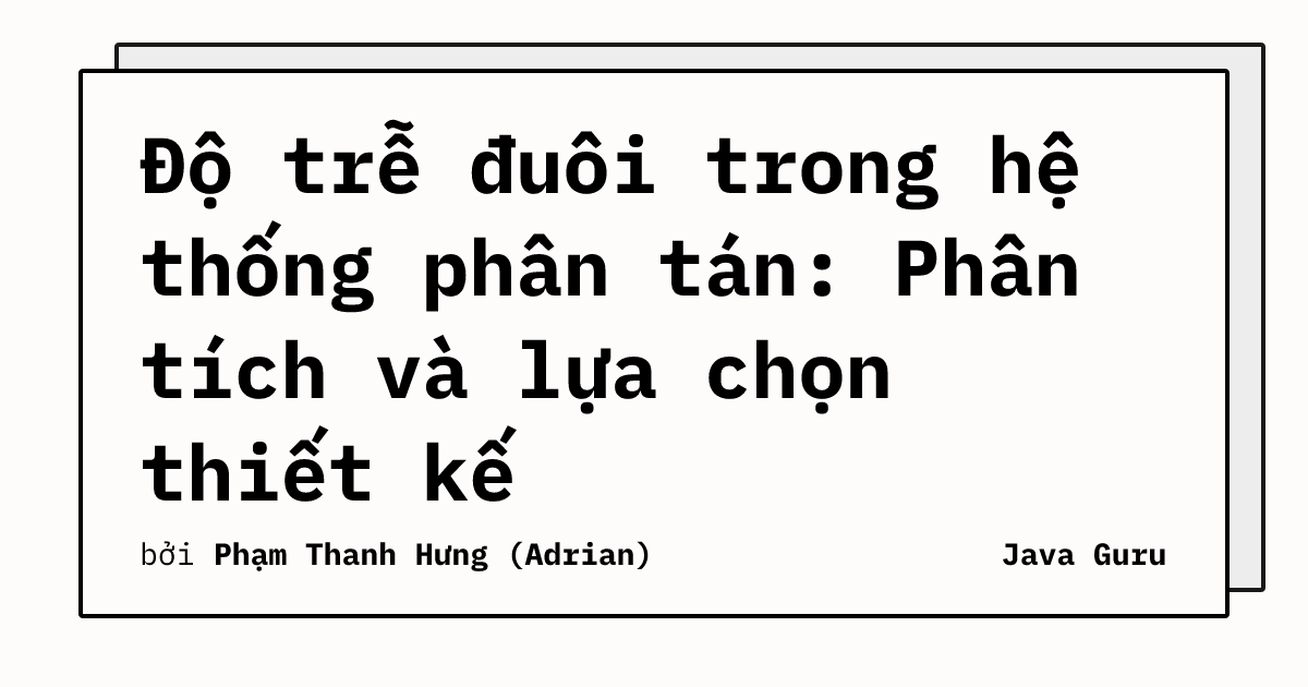 Độ trễ đuôi trong hệ thống phân tán: Phân tích và lựa chọn thiết kế