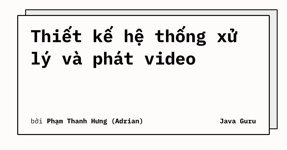 Thiết kế hệ thống xử lý và phát video